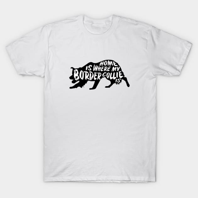 Border Collie, Home Is Where My T-Shirt by Rumble Dog Tees